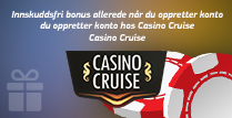Innskuddsfri bonus allerede når du oppretter konto hos Casino Cruise
